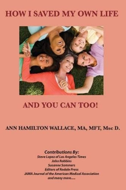 How I Saved My Own Life: and You Can Too! by Ann Hamilton Wallace 9780984566303