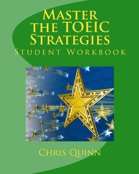 Master the TOEIC: Strategies Student Workbook: Effective Techniques and Methods to improve your TOEIC test score by Chris Quinn 9780984926800