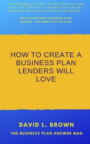 How to create a business plan lenders will love by David L Brown 9780985046064