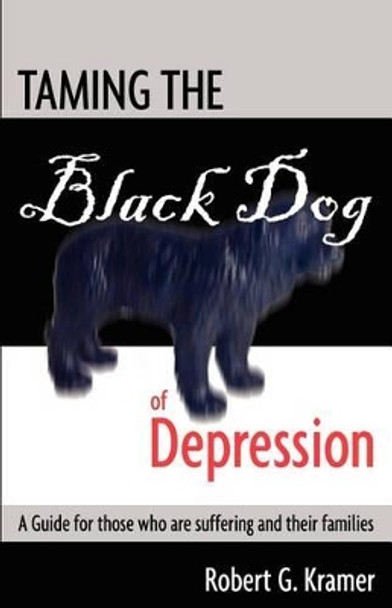 Taming the Black Dog of Depression: A guide for those who are suffering and their families by Karen Taverner 9780985075729