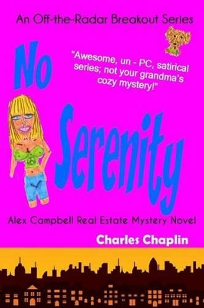 No Serenity: Alex Campbell Real Estate Mystery Novel by Charles Chaplin 9780985210311