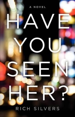 Have You Seen Her? by Rich Silvers 9780985494407