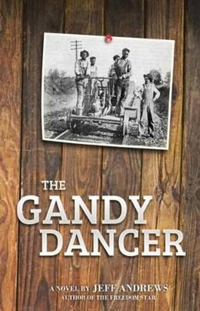 The Gandy Dancer by Jeff Andrews 9780985722616