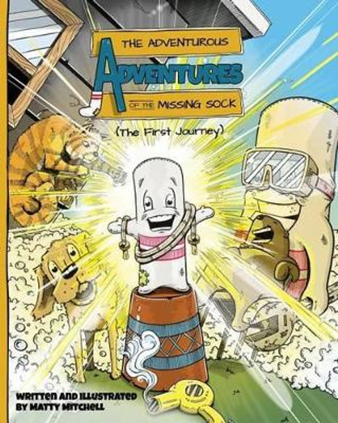 The Adventurous Adventures of the Missing Sock: The First Journey by Matty Mitchell 9780986217821