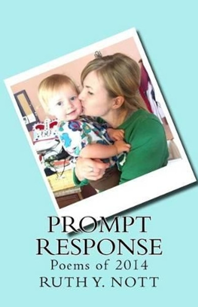 Prompt Response: Poems of 2014 by Ruth Y Nott 9780986279218