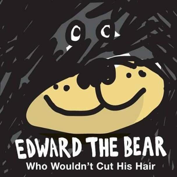Edward the Bear Who Wouldn't Cut His Hair by Edward Alexander Cabrera 9780986289101