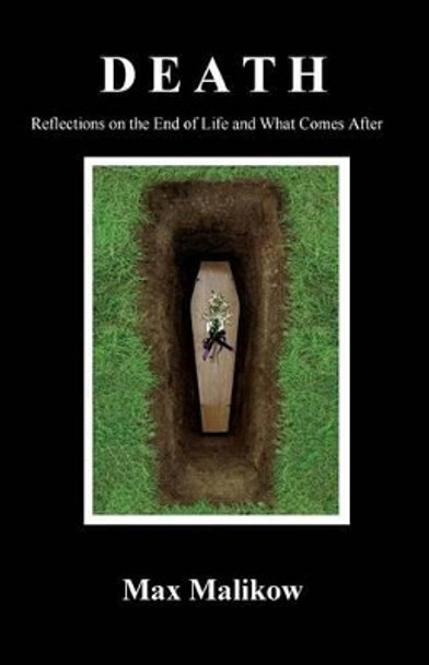 Death: Reflections on the End of Life and What Comes After by Dr Max Malikow 9780986405570