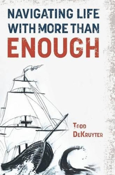 Navigating Life with More Than Enough by Todd Dekruyter 9780986412509