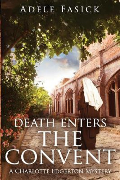 Death Enters the Convent: A Charlotte Edgerton Mystery by Adele Fasick 9780985315276