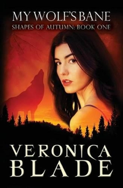 My Wolf's Bane: Shapes of Autumn, Book One by Veronica Blade 9780985343460