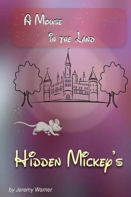 Hidden Mickeys: A Mouse in the Land by Danielle Warner 9780985355524