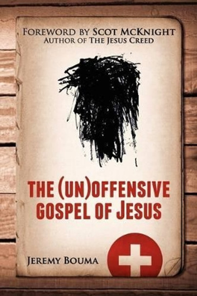 The (Un)Offensive Gospel of Jesus by Jeremy Bouma 9780985470371