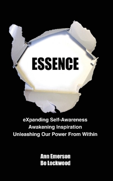 Essence: Expanding Self-Awareness, Awakening Inspiration, Unleashing Our Power from Within by Bo Lockwood 9780985583842