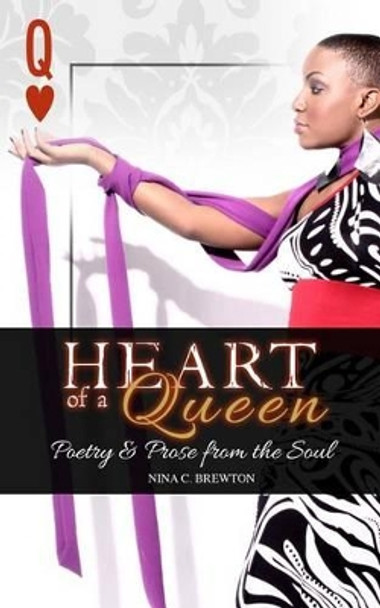 Heart of a Queen: Poetry and Prose from the Soul by Nina C Brewton 9780985662738