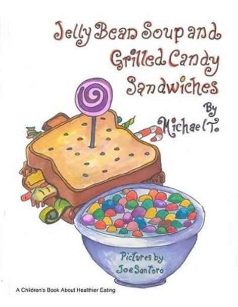 Jelly Bean Soup and Grilled Candy Sandwiches by Joe Santoro 9780985726751