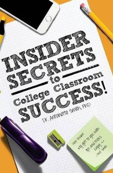 Insider Secrets to College Classroom Success by Antoinette Smith 9780985730420