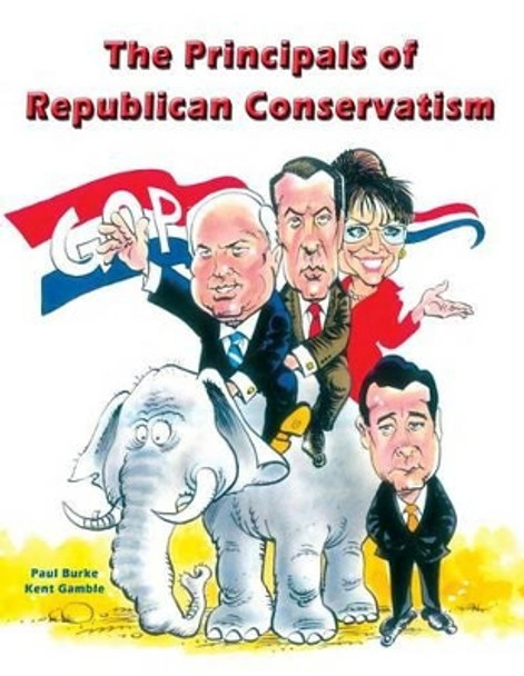 The Principles of Republican Conservatism by Kent Gamble 9780986057830