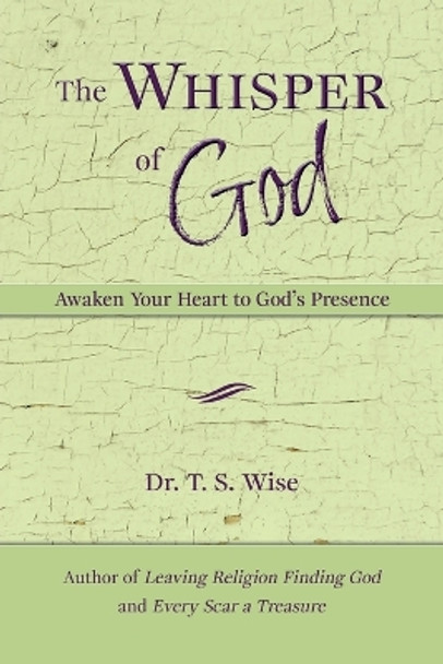 The Whisper of God: Awaken Your Heart to God's Presence by Terry S Wise 9780986061363