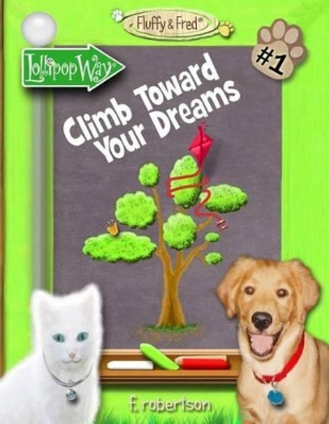 Climb Toward Your Dreams by F Robertson 9780986226410