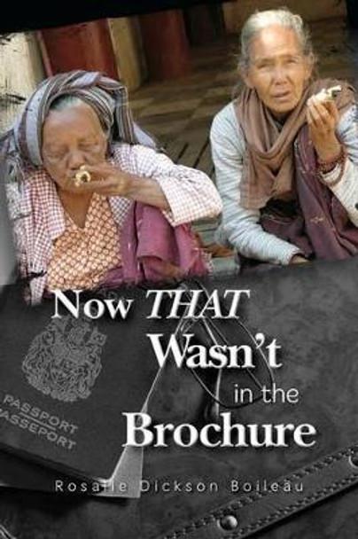 Now THAT Wasn't in the Brochure by Rosalie Dickson Boileau 9780986856105