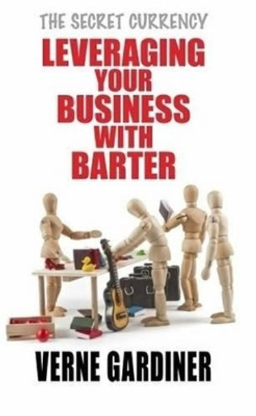 Leveraging Your Business with Barter by Verne Gardiner 9780987124456