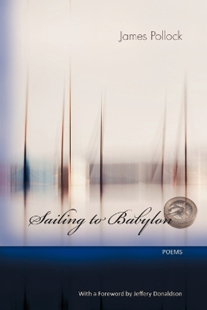 Sailing to Babylon - Poems by James Pollock 9780986533877