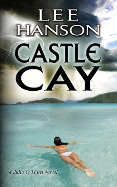 Castle Cay: The Julie O'Hara Mystery Series by Lee Hanson 9780988191235