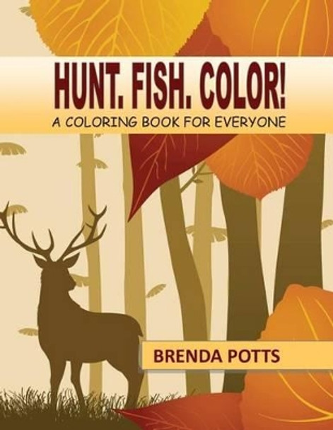 Hunt. Fish. Color!: A Coloring Book for Everyone by Brenda Potts 9780988327238