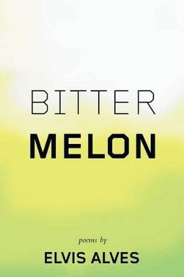 Bitter Melon by Elvis Alves 9780988432413