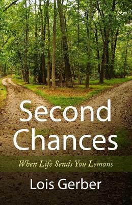 Second Chances: When Life Sends You Lemons by Lois Gerber 9780988570658