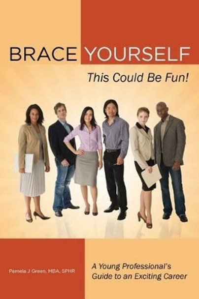 Brace Yourself, This Could Be Fun!: A Young Professional's Guide to an Exciting Career by Miguel Kilantang 9780988680425