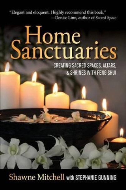 Home Sanctuaries: Creating Sacred Spaces, Altars, and Shrines with Feng Shui by Stephanie Gunning 9780988967700