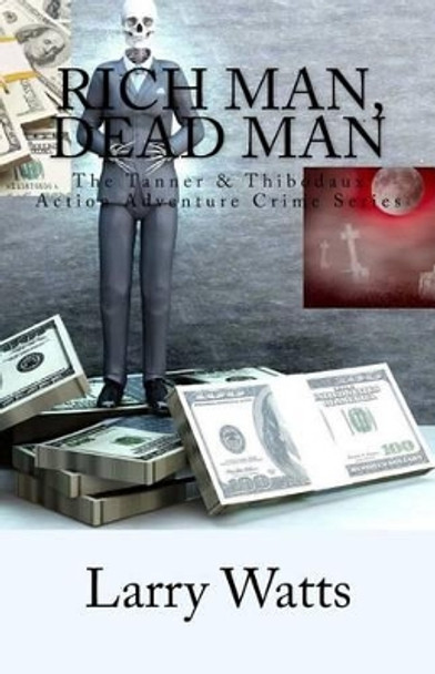 Rich Man, Dead Man by Larry Watts 9780989085960