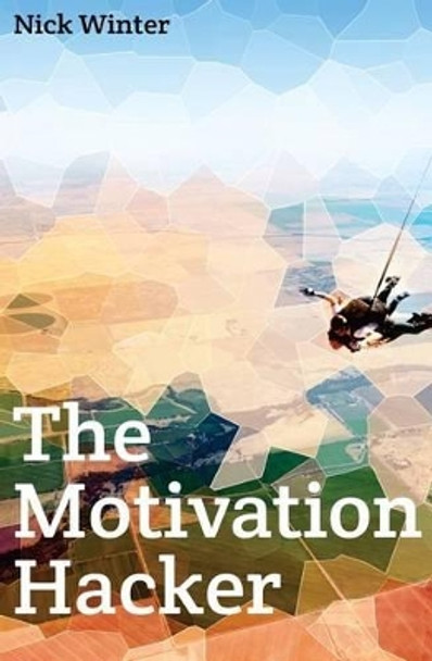 The Motivation Hacker by Nick Winter 9780989279826