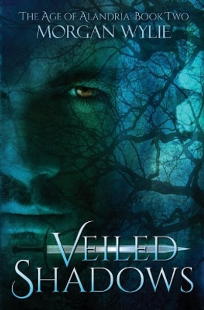 Veiled Shadows: The Age of Alandria: Book Two by Morgan Wylie 9780989305631