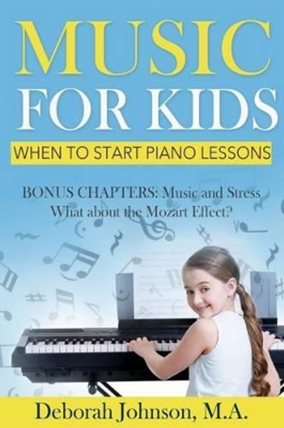 Music for Kids: When to Start Piano Lessons by Deborah Johnson 9780988587939