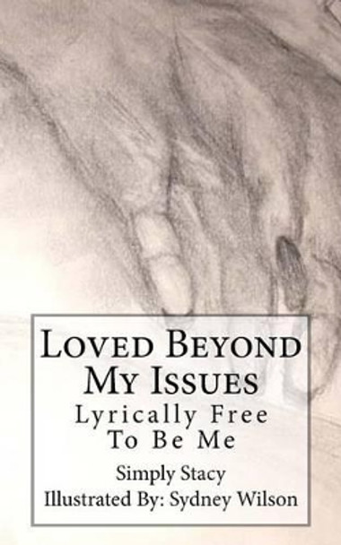 Loved Beyond My Issues: Lyrically Free To Be Me by Simply Stacy 9780988718821