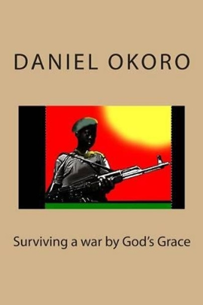 Surviving a war by God's Grace by Daniel N Okoro 9780988885202