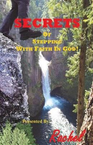 Secrets Of Stepping With Faith In God by Rachel 9780989473576