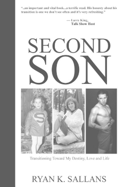 Second Son: Transitioning Toward My Destiny, Love and Life by Ryan K Sallans 9780989586825