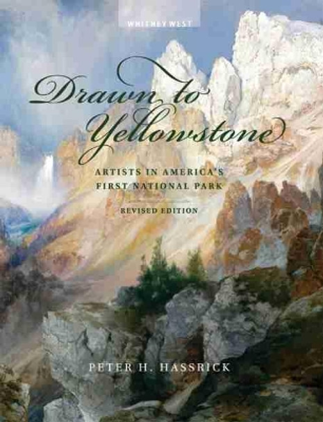 Drawn to Yellowstone: Artists in America's First National Park by Peter H Hassrick 9780989640541