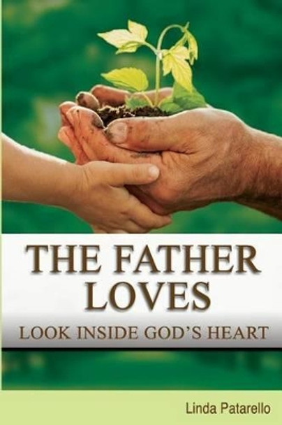 The Father Loves: Look Inside God's Heart by Paul Milligan 9780989691901