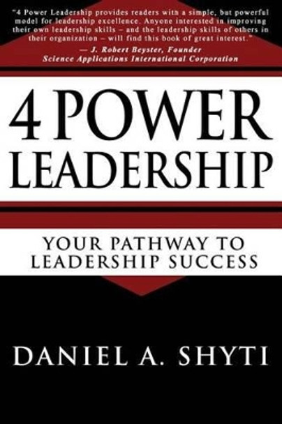 4 Power Leadership: Your Pathway to Leadership Success by Daniel A Shyti 9780989708425