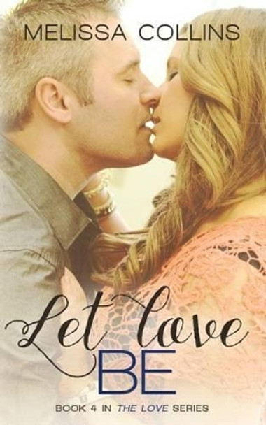 Let Love Be by Melissa Collins 9780991054268