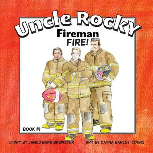 Uncle Rocky, Fireman #1 Fire! by James Brewster 9780991199419