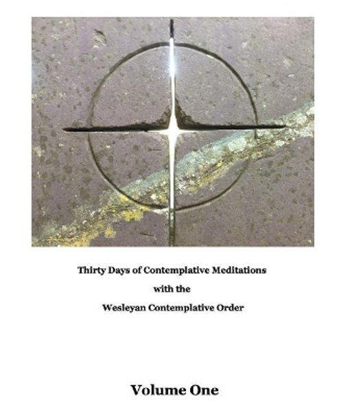 Thirty Days of Meditations (Volume I): Wesleyan Contemplative Order by Don Carroll 9780989817226