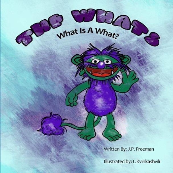 The Whats: What Is A What? by Lika Kvirikashvili 9780989946643