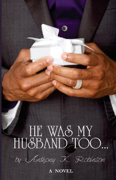 He Was My Husband Too by Anthony K Robinson 9780990443919