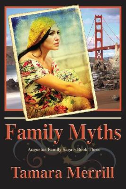 Family Myths: Augustus Family Trilogy Book 3 by Tamara Merrill 9780990518389