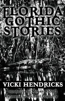 Florida Gothic Stories by Vicki Hendricks 9780990536505